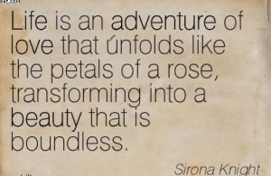Life Is an Adventure Of Love That Unfolds Like The Petals Of A Rose ...