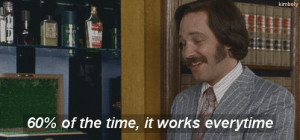 60 Percent Of The Time, It Works Everytime Anchorman Gif