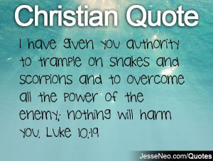 ... overcome all the power of the enemy; nothing will harm you. Luke 10:19