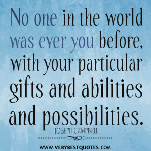 ... in the world was ever you before – JOSEPH CAMPBELL Positive Quotes