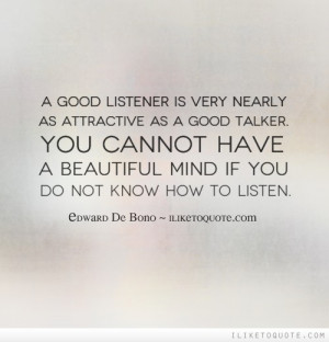 Good Listener Is Very Nearly As Attractive As A Good Talker. You ...