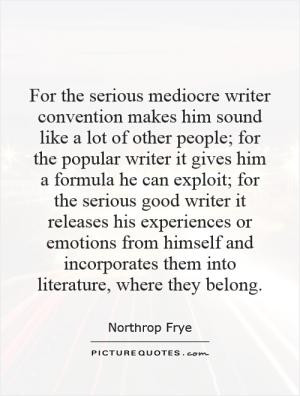 For the serious mediocre writer convention makes him sound like a lot ...