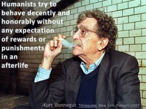 ... morality - humanism, quotes, kurt vonnegut, life after death, morality