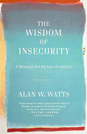 ... Wisdom of Insecurity: A Message for an Age of Anxiety by Alan W. Watts