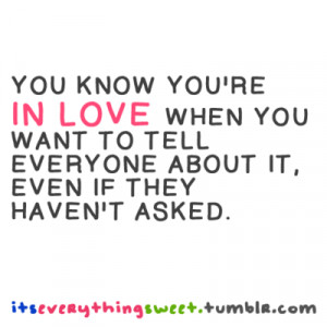 You know you're in love when you want to tell everyone about it, even ...