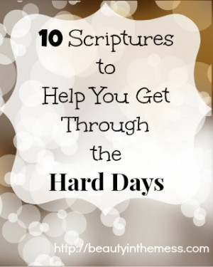 ... Hard Days 10 Scriptures to Help You Get Through the Hard Days