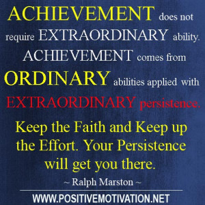 Achievement does not require extraordinary ability. Achievement comes ...