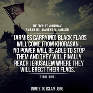 Sallallahu ‘Alaihi Wa Sallam said: “(Armies carrying) black flags ...
