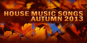 best-house-music-songs-autumn-2013-top-house-songs.jpg