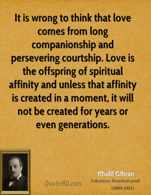 that love comes from long companionship and persevering courtship ...