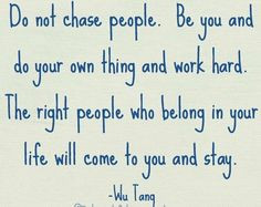 ... people who belong in your life will come to you and stay