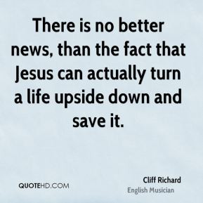 ... the fact that Jesus can actually turn a life upside down and save it