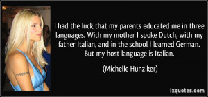 three languages. With my mother I spoke Dutch, with my father Italian ...
