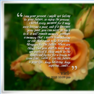 Quotes Picture: i am your present, i might not belong to your future ...
