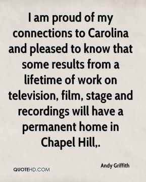 Andy Griffith - I am proud of my connections to Carolina and pleased ...