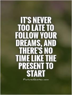 never too late quotes right quotes