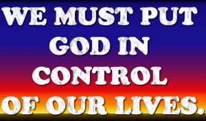 Bible Quote – We Must put god in Control of our Lives