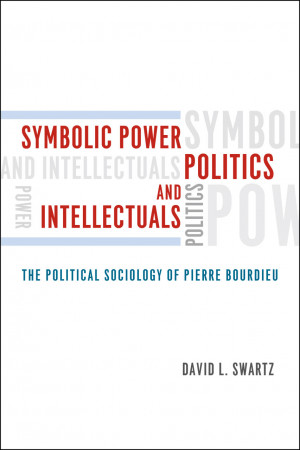 Symbolic Power, Politics and Intellectuals: The Political Sociology of ...