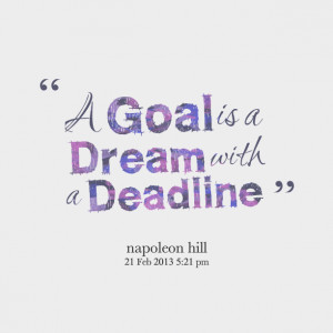 Quotes Picture: a goal is a dream with a deadline