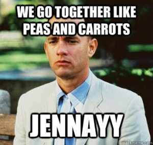 we go together like peas and carrots jennayy - forrest gump jenny
