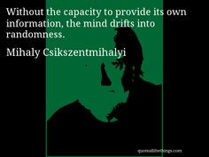Mihaly Csikszentmihalyi - quote -- Without the capacity to provide its ...