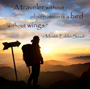 traveler without observation is a bird without wings.” – Moslih ...