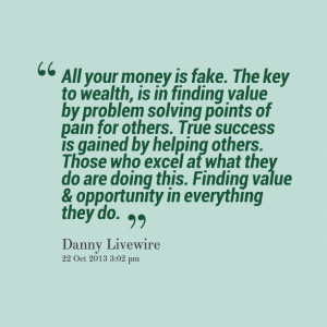 key to wealth, is in finding value by problem solving points of pain ...