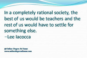 Education quotes for teachers In a completely rational society, the ...