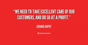 We need to take excellent care of our customers, and do so at a profit ...