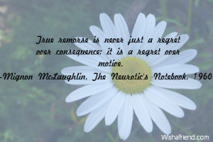 ... is never just a regret over consequence; it is a regret over motive