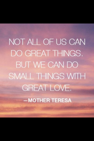 Mother Theresa. I wish I can be more like you.