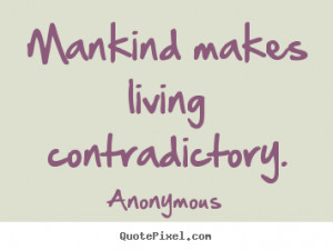 ... image quotes - Mankind makes living contradictory. - Life quotes