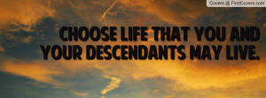 choose life that you and your descendants may live. , Pictures