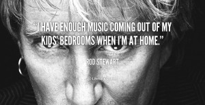 have enough music coming out of my kids' bedrooms when I'm at home ...