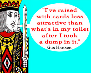 Humorous Poker Quote by Gus Hansen: 