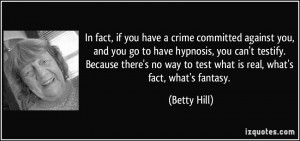 if you have a crime committed against you, and you go to have hypnosis ...