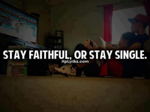 Stay faithfulor stay single break up quote