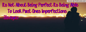 it's not about being perfect , Pictures , it's being able to look past ...