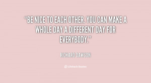 quote-Richard-Dawson-be-nice-to-each-other-you-can-78753.png