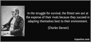 In the struggle for survival, the fittest win out at the expense of ...