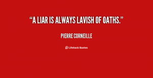 quote-Pierre-Corneille-a-liar-is-always-lavish-of-oaths-91302.png