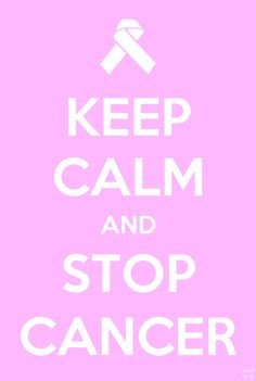 keep calm and stop cancer # keepcalm # quote # quotes