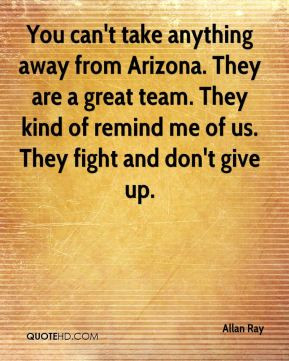 Allan Ray - You can't take anything away from Arizona. They are a ...