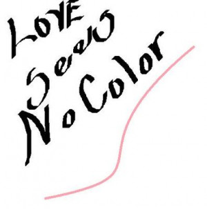 Love Sees No Color Quotes Love sees no color