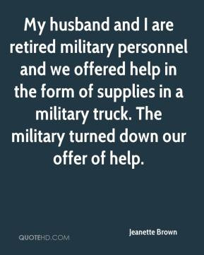 My husband and I are retired military personnel and we offered help in ...