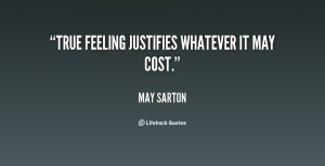 True feeling justifies whatever it may cost.”