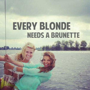... , cute, every blonde needs a brunette, love, pretty, quote, quotes
