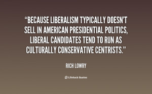 Because liberalism typically doesn't sell in American presidential ...