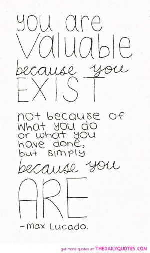you-are-valuable-because-you-exist-max-lucado-quotes-sayings-pictures ...