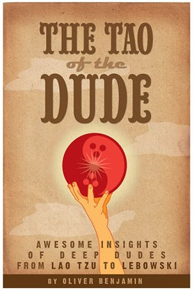 oon to be published, The Tao of the Dude is the essential guide for ...